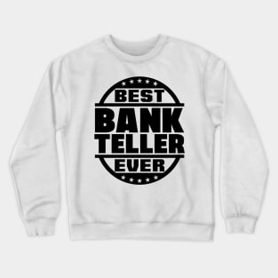 Best Bank Teller Ever Crewneck Sweatshirt